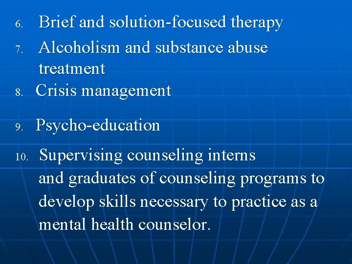 8. Brief and solution-focused therapy Alcoholism and substance abuse treatment Crisis management 9. Psycho-education