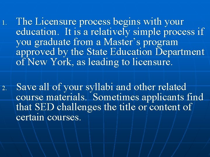 1. 2. The Licensure process begins with your education. It is a relatively simple