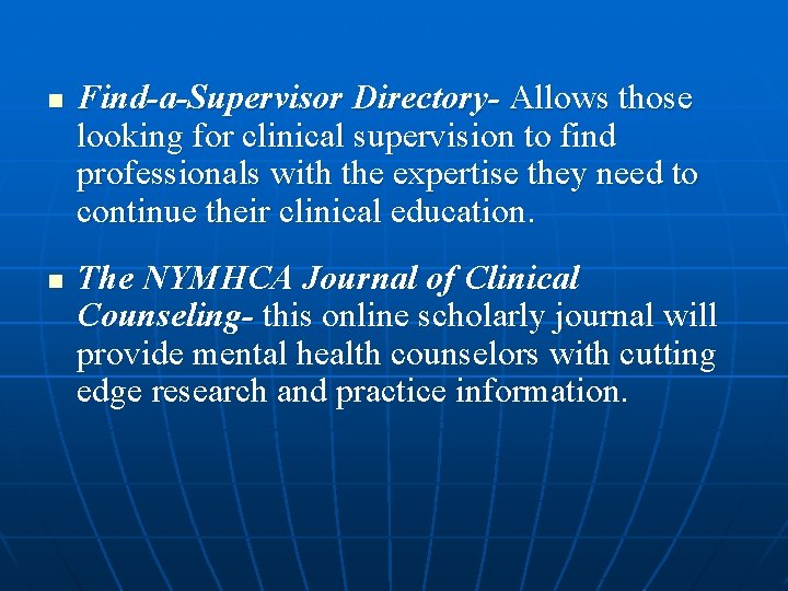 n n Find-a-Supervisor Directory- Allows those looking for clinical supervision to find professionals with
