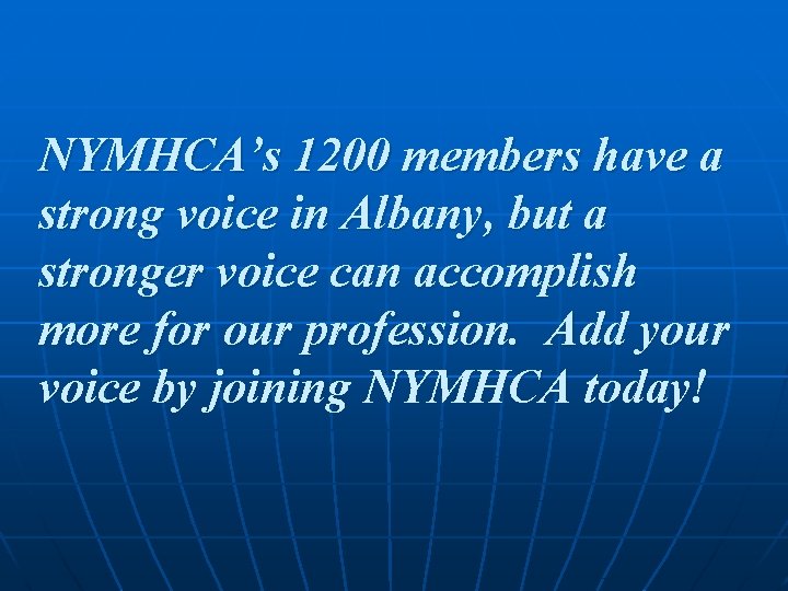 NYMHCA’s 1200 members have a strong voice in Albany, but a stronger voice can