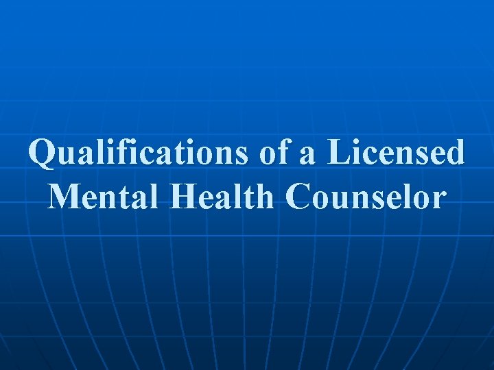 Qualifications of a Licensed Mental Health Counselor 