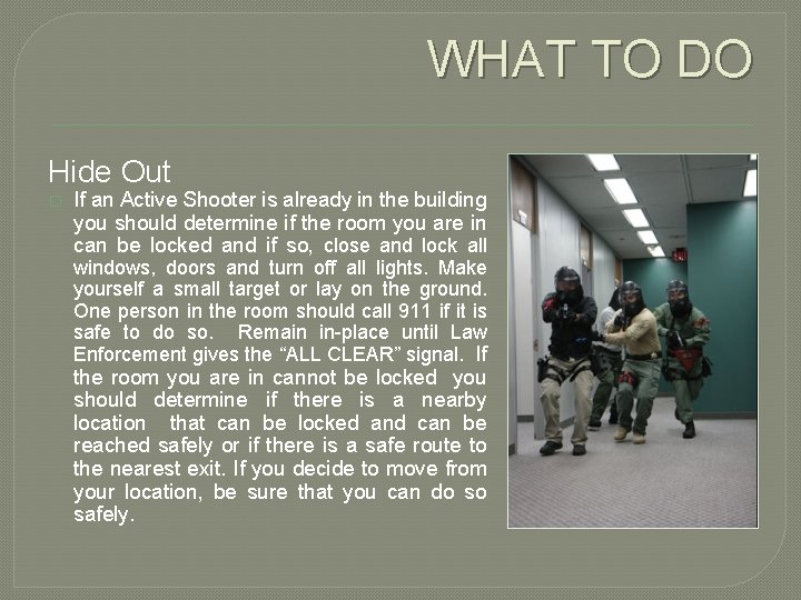 WHAT TO DO Hide Out � If an Active Shooter is already in the