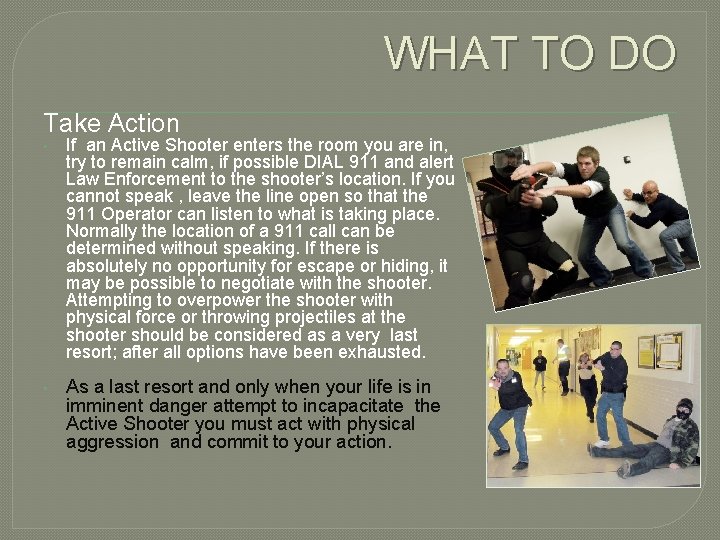 WHAT TO DO Take Action • If an Active Shooter enters the room you