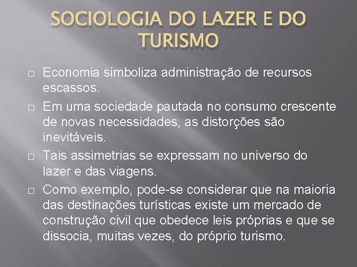 SOCIOLOGIA DO LAZER E DO TURISMO � � Economia simboliza administração de recursos escassos.