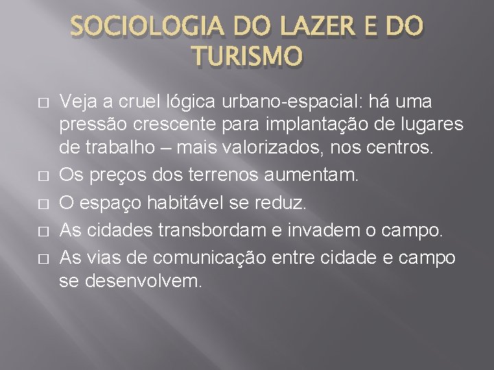 SOCIOLOGIA DO LAZER E DO TURISMO � � � Veja a cruel lógica urbano-espacial: