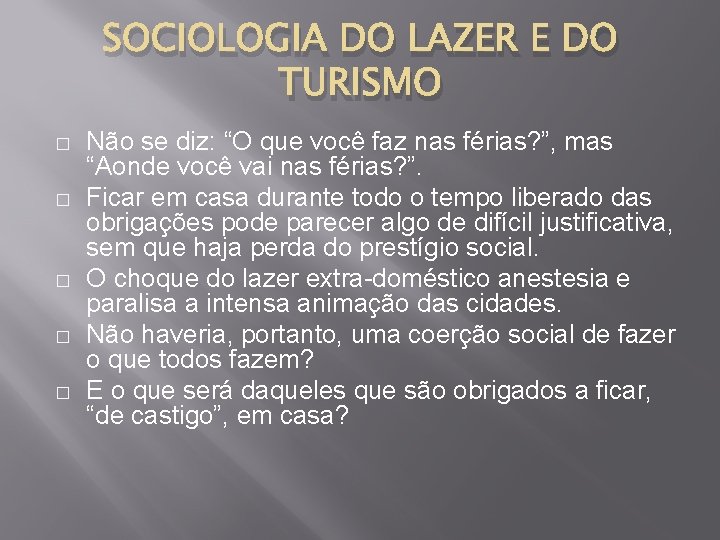 SOCIOLOGIA DO LAZER E DO TURISMO � � � Não se diz: “O que