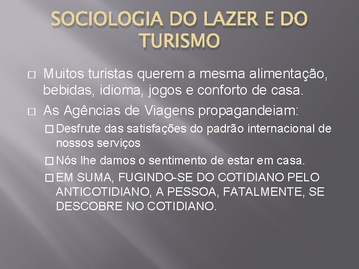 SOCIOLOGIA DO LAZER E DO TURISMO � � Muitos turistas querem a mesma alimentação,