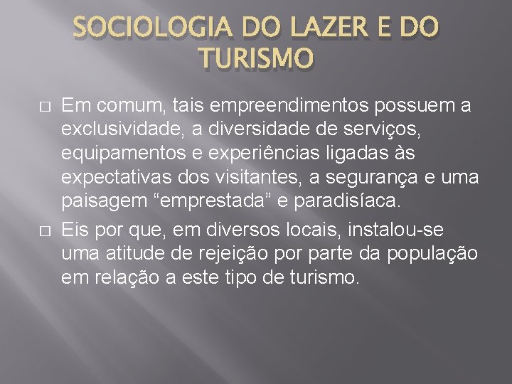 SOCIOLOGIA DO LAZER E DO TURISMO � � Em comum, tais empreendimentos possuem a