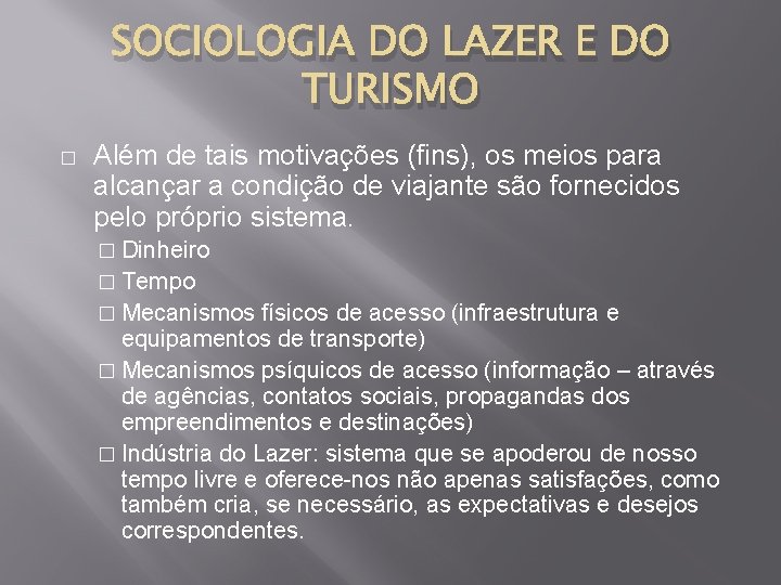 SOCIOLOGIA DO LAZER E DO TURISMO � Além de tais motivações (fins), os meios