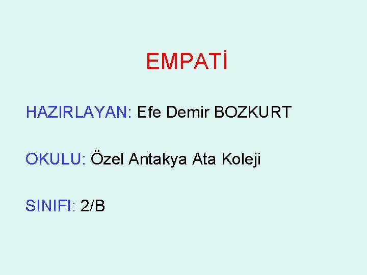 EMPATİ HAZIRLAYAN: Efe Demir BOZKURT OKULU: Özel Antakya Ata Koleji SINIFI: 2/B 