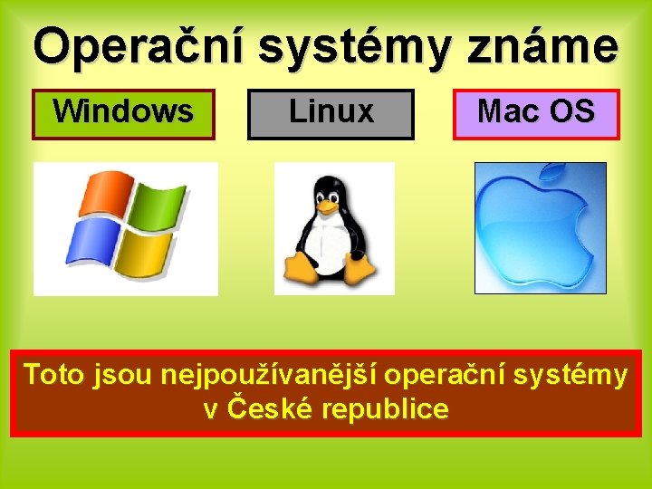 Operační systémy známe Windows Linux Mac OS Toto jsou nejpoužívanější operační systémy v České