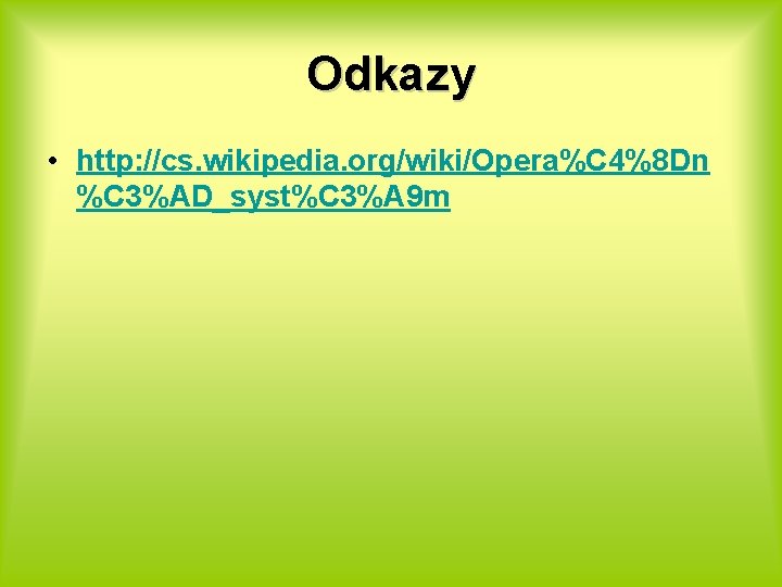 Odkazy • http: //cs. wikipedia. org/wiki/Opera%C 4%8 Dn %C 3%AD_syst%C 3%A 9 m 