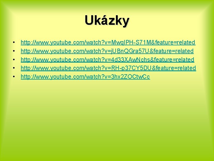 Ukázky • • • http: //www. youtube. com/watch? v=Mwq. IPH-S 71 M&feature=related http: //www.