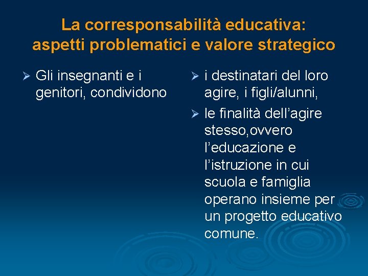 La corresponsabilità educativa: aspetti problematici e valore strategico Ø Gli insegnanti e i genitori,