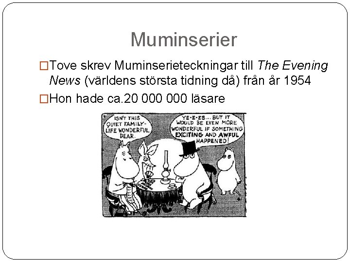 Muminserier �Tove skrev Muminserieteckningar till The Evening News (världens största tidning då) från år