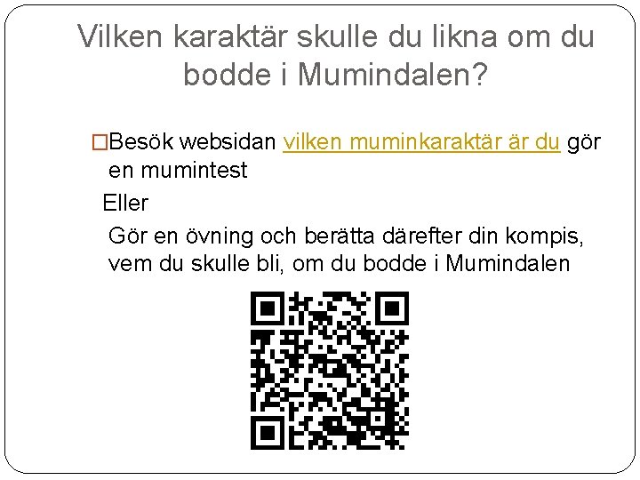 Vilken karaktär skulle du likna om du bodde i Mumindalen? �Besök websidan vilken muminkaraktär