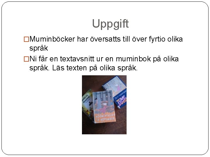 Uppgift �Muminböcker har översatts till över fyrtio olika språk �Ni får en textavsnitt ur