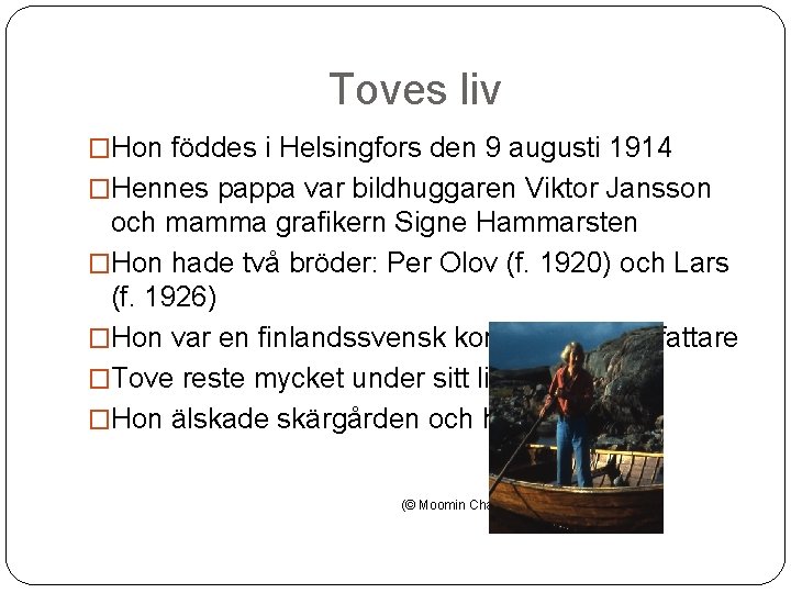 Toves liv �Hon föddes i Helsingfors den 9 augusti 1914 �Hennes pappa var bildhuggaren