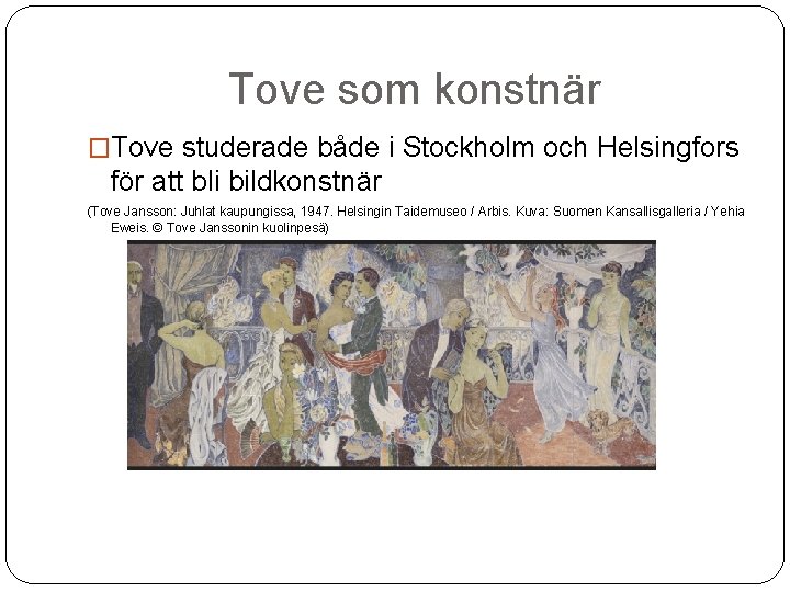 Tove som konstnär �Tove studerade både i Stockholm och Helsingfors för att bli bildkonstnär