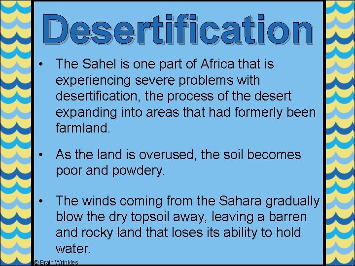 Desertification • The Sahel is one part of Africa that is experiencing severe problems Desertification • The Sahel is one part of Africa that is experiencing severe problems
