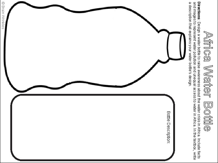 Africa Water Bottle Description: Directions: Design a water bottle to raise awareness about the Africa Water Bottle Description: Directions: Design a water bottle to raise awareness about the