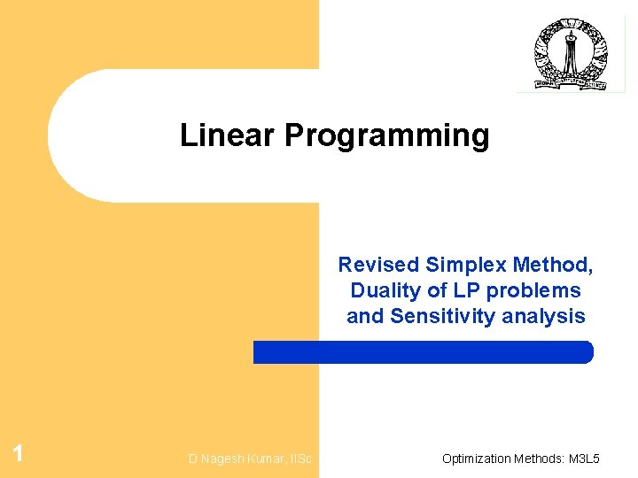 Linear Programming Revised Simplex Method, Duality of LP problems and Sensitivity analysis 1 D