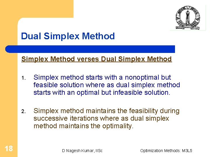 Dual Simplex Method verses Dual Simplex Method 18 1. Simplex method starts with a