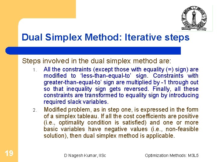 Dual Simplex Method: Iterative steps Steps involved in the dual simplex method are: 1.