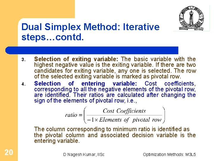 Dual Simplex Method: Iterative steps…contd. 3. 4. Selection of exiting variable: The basic variable