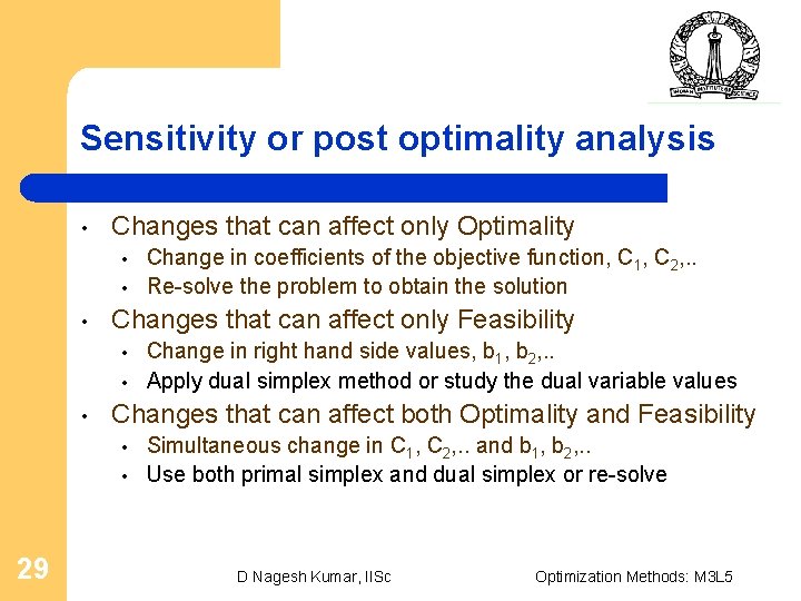 Sensitivity or post optimality analysis • Changes that can affect only Optimality • •