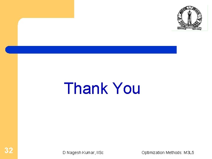 Thank You 32 D Nagesh Kumar, IISc Optimization Methods: M 3 L 5 