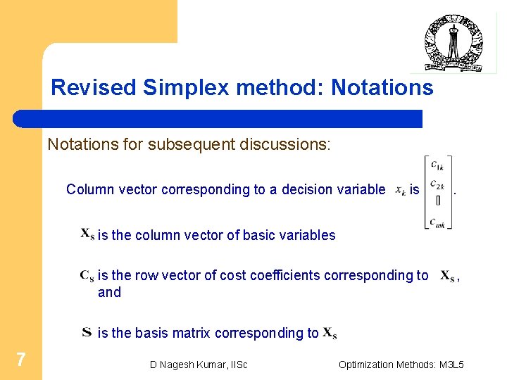 Revised Simplex method: Notations for subsequent discussions: Column vector corresponding to a decision variable