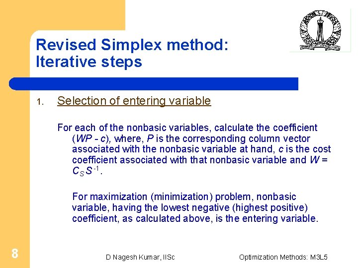 Revised Simplex method: Iterative steps 1. Selection of entering variable For each of the