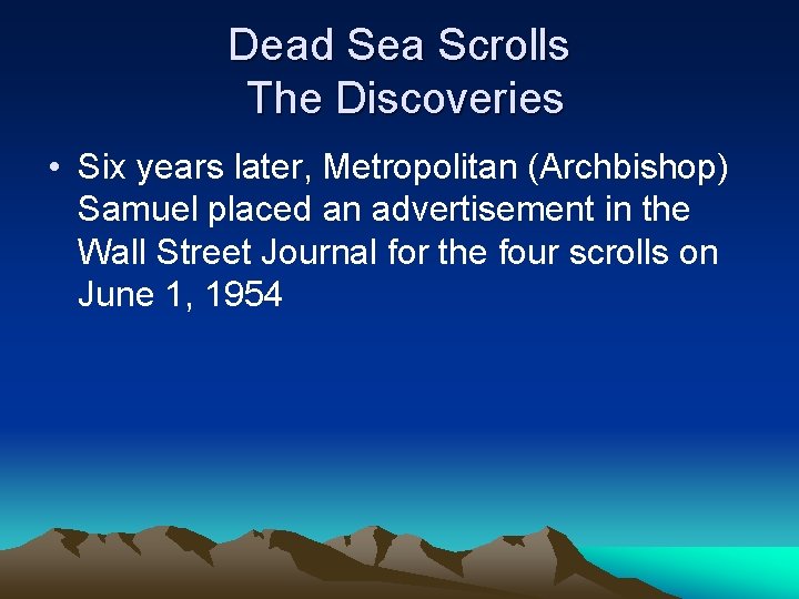 Dead Sea Scrolls The Discoveries • Six years later, Metropolitan (Archbishop) Samuel placed an