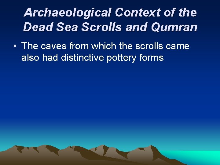 Archaeological Context of the Dead Sea Scrolls and Qumran • The caves from which