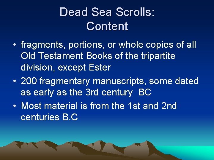 Dead Sea Scrolls: Content • fragments, portions, or whole copies of all Old Testament