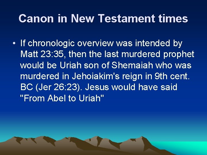 Canon in New Testament times • If chronologic overview was intended by Matt 23: