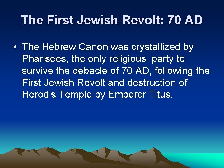The First Jewish Revolt: 70 AD • The Hebrew Canon was crystallized by Pharisees,