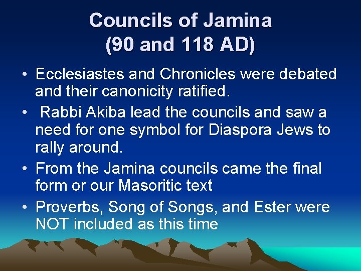 Councils of Jamina (90 and 118 AD) • Ecclesiastes and Chronicles were debated and