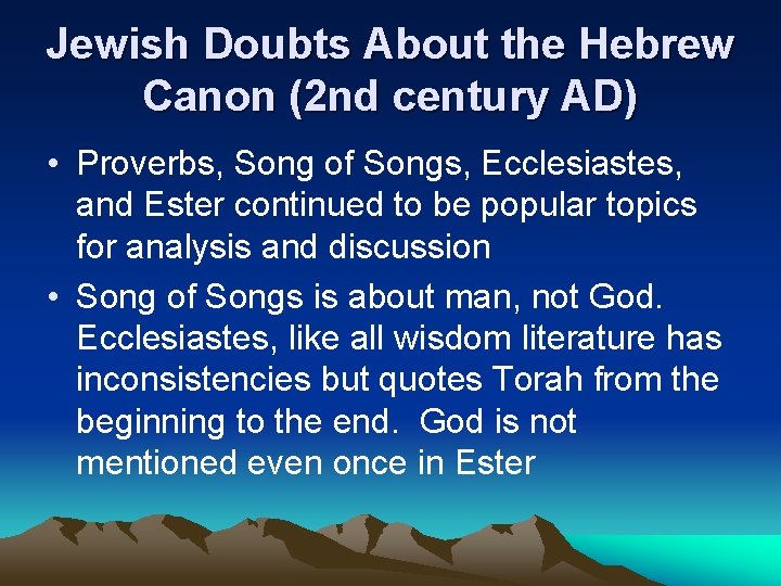 Jewish Doubts About the Hebrew Canon (2 nd century AD) • Proverbs, Song of