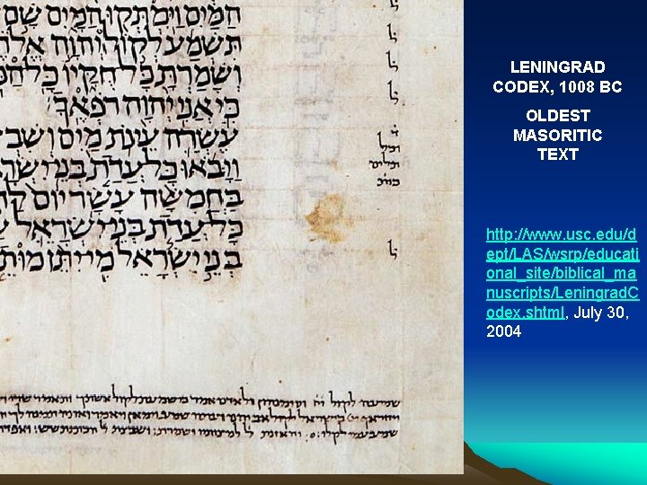 LENINGRAD CODEX, 1008 BC OLDEST MASORITIC TEXT http: //www. usc. edu/d ept/LAS/wsrp/educati onal_site/biblical_ma nuscripts/Leningrad.