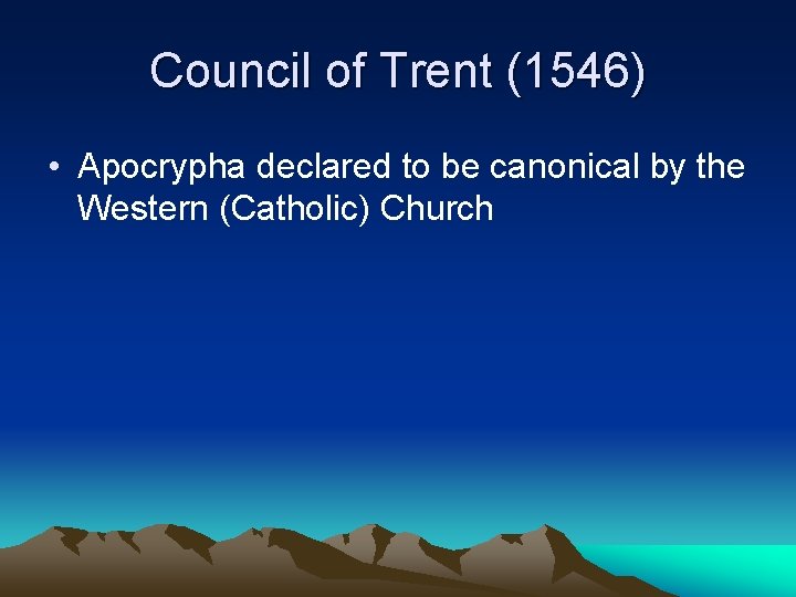 Council of Trent (1546) • Apocrypha declared to be canonical by the Western (Catholic)
