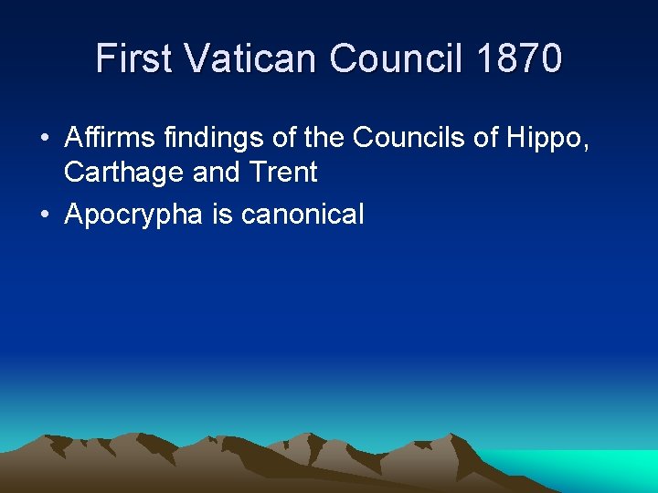 First Vatican Council 1870 • Affirms findings of the Councils of Hippo, Carthage and