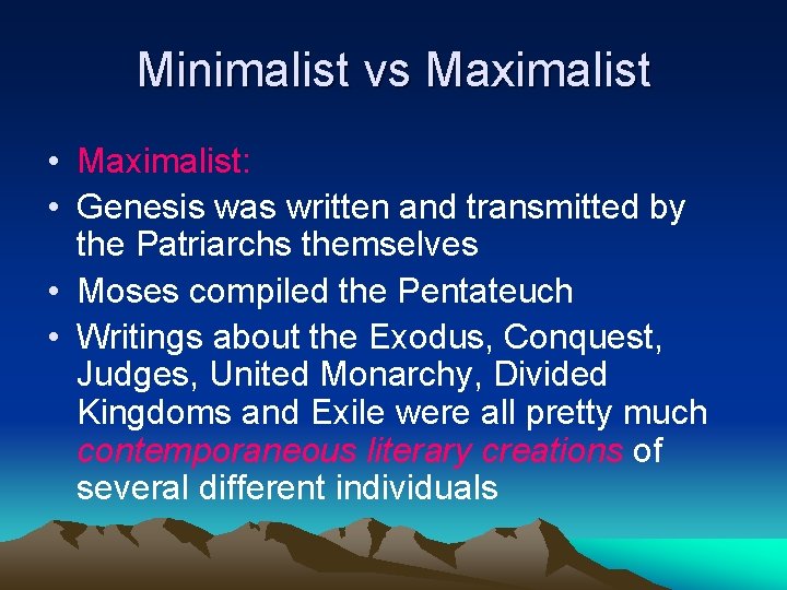 Minimalist vs Maximalist • Maximalist: • Genesis was written and transmitted by the Patriarchs