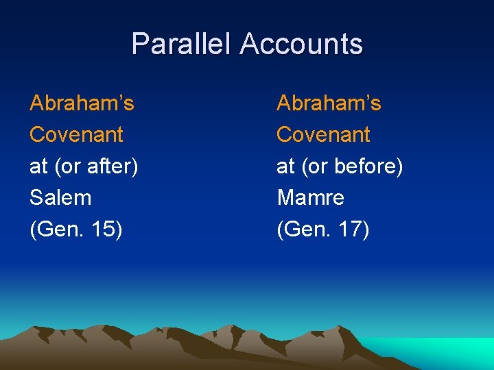 Parallel Accounts Abraham’s Covenant at (or after) Salem (Gen. 15) Abraham’s Covenant at (or