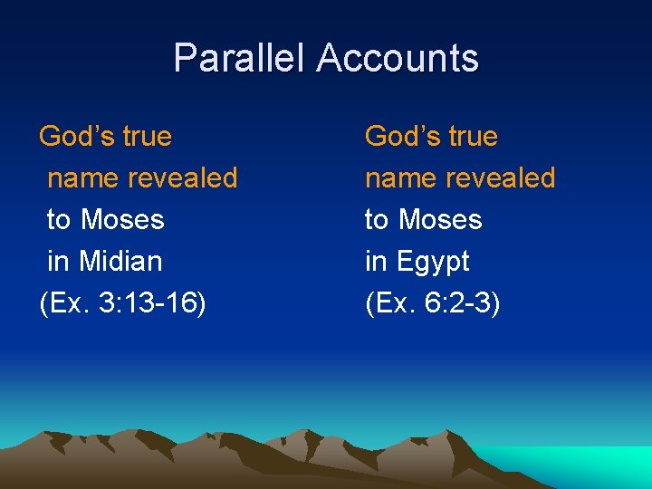 Parallel Accounts God’s true name revealed to Moses in Midian (Ex. 3: 13 -16)