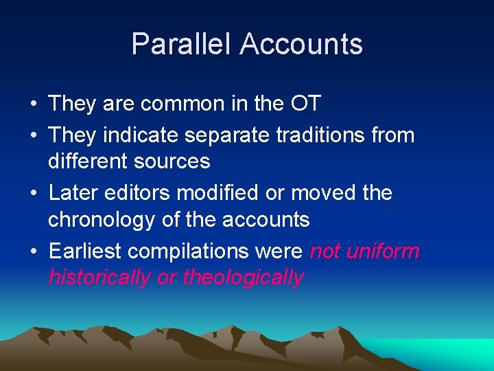 Parallel Accounts • They are common in the OT • They indicate separate traditions