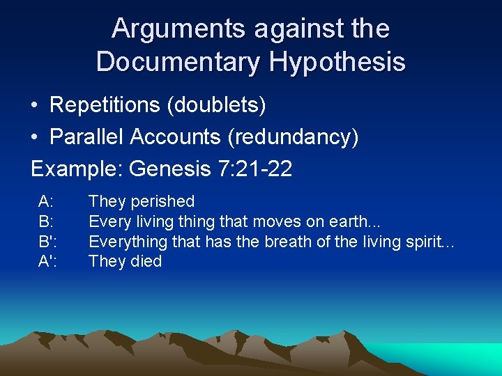 Arguments against the Documentary Hypothesis • Repetitions (doublets) • Parallel Accounts (redundancy) Example: Genesis