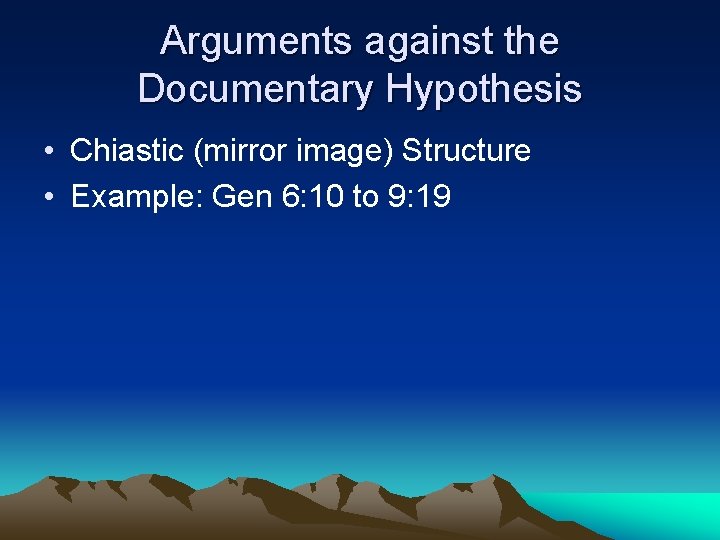 Arguments against the Documentary Hypothesis • Chiastic (mirror image) Structure • Example: Gen 6: