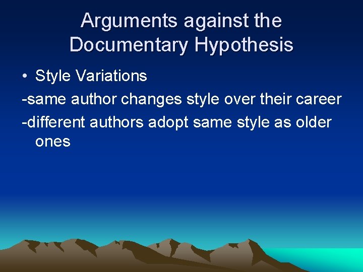 Arguments against the Documentary Hypothesis • Style Variations -same author changes style over their